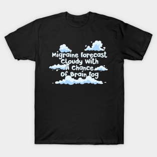 Migraine Forecast Cloudy With A Chance Of Brain Fog T-Shirt